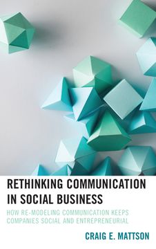 portada Rethinking Communication in Social Business: How Re-Modeling Communication Keeps Companies Social and Entrepreneurial (en Inglés)