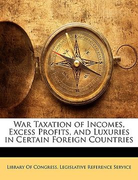 portada war taxation of incomes, excess profits, and luxuries in certain foreign countries (en Inglés)