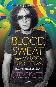 portada Blood, Sweat, and my Rock 'n' Roll Years: Is Steve Katz a Rock Star? 