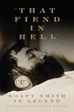 portada "That Fiend in Hell": Soapy Smith in Legend (in English)