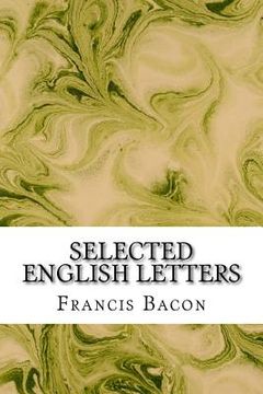 portada Selected English Letters: (Francis Bacon Classics Collection) (in English)