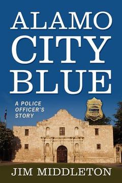 portada alamo city blue: a police officer`s story