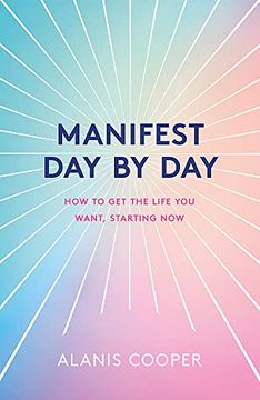 portada Manifest day by Day: How to get the Life you Want, Starting now