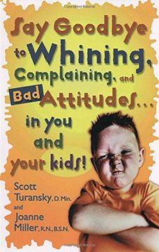 portada Say Goodbye to Whining: Say Goodbye to Whining: Complaining and bad Attitudes. In you and Your Kids! (en Inglés)