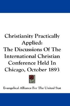 portada christianity practically applied: the discussions of the international christian conference held in chicago, october 1893 (en Inglés)