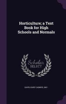 portada Horticulture; a Text Book for High Schools and Normals (en Inglés)