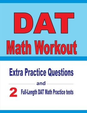 portada DAT Math Workout: Extra Practice Questions and Two Full-Length Practice DAT Math Tests (en Inglés)