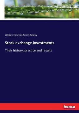 portada Stock exchange investments: Their history, practice and results (en Inglés)