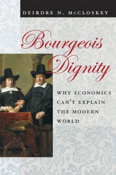 portada Bourgeois Dignity: Why Economics Can't Explain the Modern World (en Inglés)