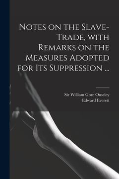 portada Notes on the Slave-trade, With Remarks on the Measures Adopted for Its Suppression ...