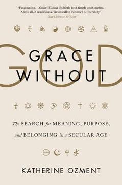 portada Grace Without God: The Search for Meaning, Purpose, and Belonging in a Secular age (en Inglés)