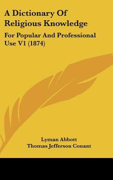 portada a dictionary of religious knowledge: for popular and professional use v1 (1874) (en Inglés)