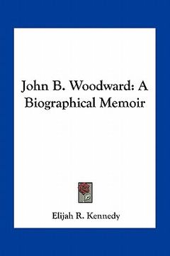 portada john b. woodward: a biographical memoir (en Inglés)