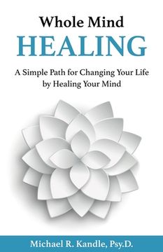 portada Whole Mind Healing: A Simple Path for Changing Your Life by Healing Your Mind (en Inglés)