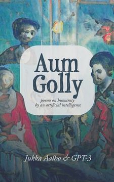 portada Aum Golly: Poems on Humanity by an Artificial Intelligence (en Inglés)