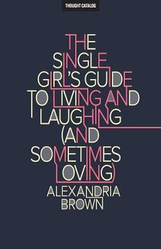 portada The Single Girl's Guide To Living And Laughing (And Sometimes Loving) (en Inglés)