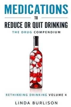 portada Medications to Reduce or Quit Drinking: The Drug Compendium: Volume 4 of the 'A Prescription for Alcoholics - Medications for Alcoholism' Series (en Inglés)