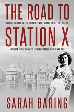 portada The Road to Station x: From Debutante Ball to Fighter-Plane Factory to Bletchley Park, a Memoir of one Woman'S Journey Through World war two (Memoirs From World war Two) (en Inglés)
