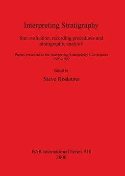 portada Interpreting Stratigraphy: Site Evaluation, Recording Procedures and Stratigraphic Analysis. Papers Presented to the Interpreting Stratigraphy. Archaeological Reports International Series) 