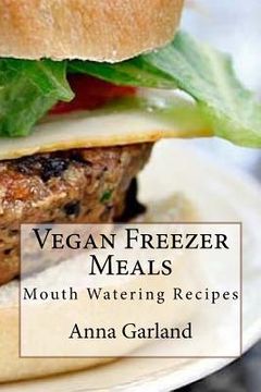 portada Vegan Freezer Meals: Mouth Watering Recipes (en Inglés)