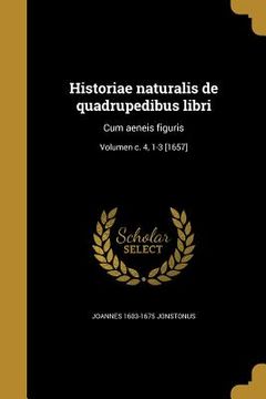 portada Historiae naturalis de quadrupedibus libri: Cum aeneis figuris; Volumen c. 4, 1-3 [1657] (en Latin)