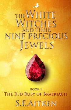 portada The White Witches and Their Nine Precious Jewels: Book 1 The Red Ruby of Braeriach (en Inglés)