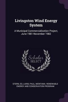 portada Livingston Wind Energy System: A Municipal Commercialization Project, June 1981-November 1982 (en Inglés)