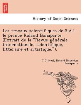 portada Les Travaux Scientifiques de S.A.I. Le Prince Roland Bonaparte. (Extrait de La "Revue GE Ne Rale Internationale, Scientifique, Litte Raire Et Artistiq (en Francés)