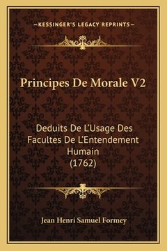 portada Principes De Morale V2: Deduits De L'Usage Des Facultes De L'Entendement Humain (1762) (in French)