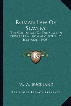 portada roman law of slavery: the condition of the slave in private law from augustus to justinian (1908) (in English)