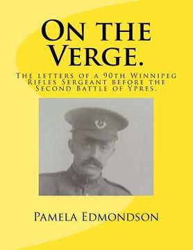 portada On the Verge.: The letters of a 90th Winnipeg Rifles Sergeant in WW1.