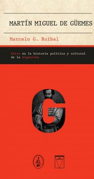portada MARTIN MIGUEL DE GUEMES. SALTA EN LA HISTORIA POLITICA Y CUL