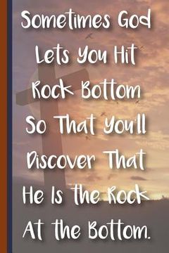 portada Sometimes God Lets You Hit Rock Bottom So That You'll Discover That He Is the Rock at the Bottom: New Christian Gift, Bible Verse Notes, Prayer Notes (en Inglés)