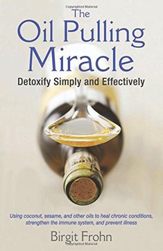 portada The Oil Pulling Miracle: Detoxify Simply and Effectively
