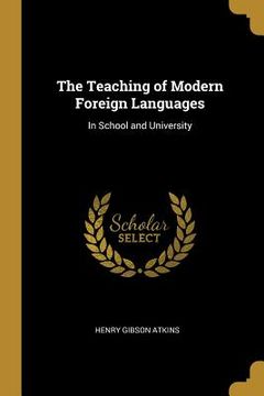 portada The Teaching of Modern Foreign Languages: In School and University