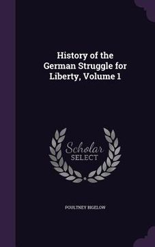 portada History of the German Struggle for Liberty, Volume 1 (in English)