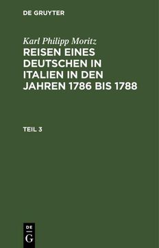 portada Karl Philipp Moritz: Reisen Eines Deutschen in Italien in den Jahren 1786 bis 1788. Teil 3 (en Alemán)
