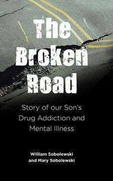 portada The Broken Road: Story of our Son's Drug Addiction and Mental Illness (en Inglés)