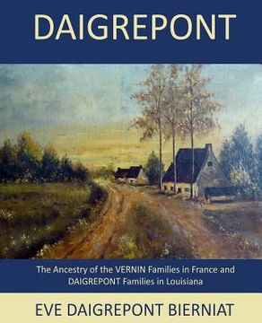 portada Daigrepont: The Ancestry of the Vernin Families in France and Daigrepont Families in Louisiana (en Inglés)