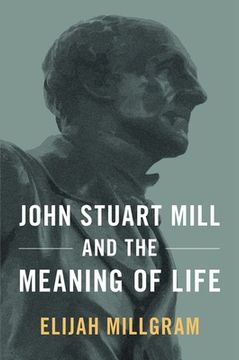 portada John Stuart Mill and the Meaning of Life (in English)