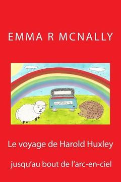 portada Le voyage de Harold Huxley jusqu'au bout de l'arc-en-ciel (en Francés)