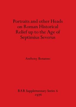portada Portraits and Other Heads on Roman Historical Relief up to the age of Septimius Severus (en Inglés)