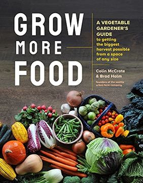 portada Grow More Food: A Vegetable Gardener'S Guide to Getting the Biggest Harvest Possible From a Space of any Size (in English)
