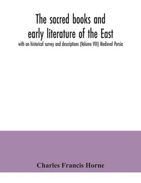 portada The sacred books and early literature of the East; with an historical survey and descriptions (Volume VIII) Medieval Persia (en Inglés)