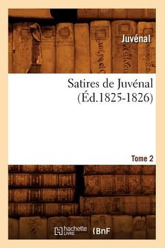 portada Satires de Juvénal. Tome 2 (Éd.1825-1826) (en Francés)