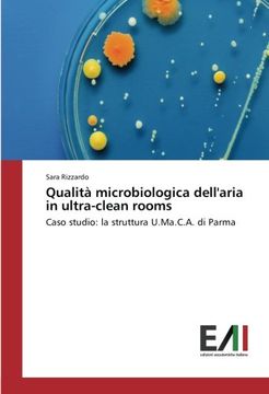 portada Qualità microbiologica dell'aria in ultra-clean rooms: Caso studio: la struttura U.Ma.C.A. di Parma
