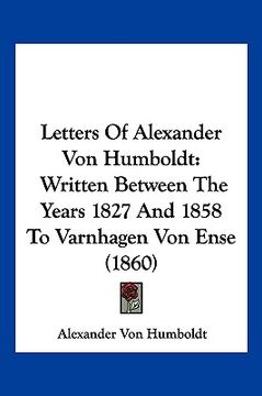 portada letters of alexander von humboldt: written between the years 1827 and 1858 to varnhagen von ense (1860)