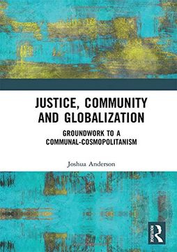 portada Justice, Community and Globalization: Groundwork to a Communal-Cosmopolitanism (en Inglés)