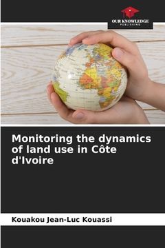 portada Monitoring the dynamics of land use in Côte d'Ivoire (en Inglés)