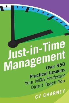 portada Just-In-Time Management: Over 950 Practical Lessons Your MBA Professor Didn't Teach You (in English)